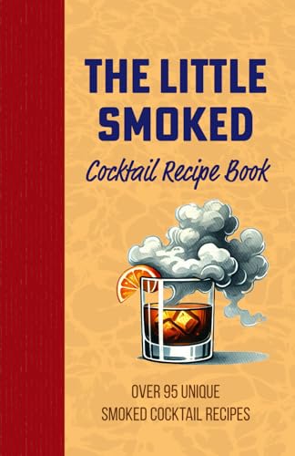 The Little Smoked Cocktail Mix Drink Recipe Book: Over 95 Unique Twists on Cocktails and Alcoholic Beverages, Exploring Mixology in the Versatile ... for Your Dad, Grandpa, Uncle or Husband The Little Smoked Cocktail Mix Drink Recipe Book: Over 95 Unique Twists on Cocktails and Alcoholic Beverages, Exploring Mixology in the Versatile ... for Your Dad, Grandpa, Uncle or Husband von Independently published