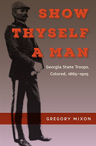 Show Thyself a Man: Georgia State Troops, Colored, 1865-1905 (Southern Dissent) von University Press of Florida