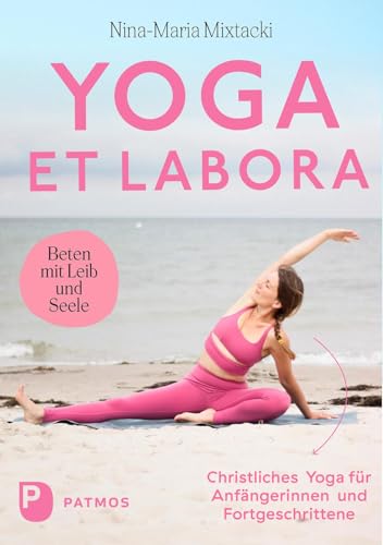 Yoga et labora: Beten mit Leib und Seele. Christliches Yoga für Anfängerinnen und Fortgeschrittene von Patmos Verlag