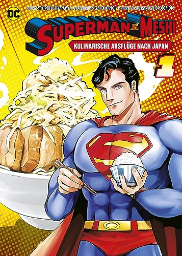 Superman vs. Meshi: Kulinarische Ausflüge nach Japan (Manga) 01: Begleitet Superman bei seinen leckeren Abenteuern von Panini Verlags GmbH