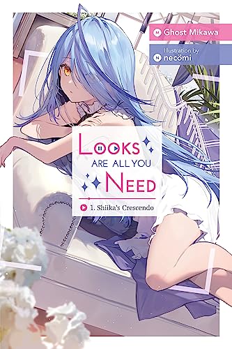 Looks Are All You Need, Vol. 1(New edition): Shiika’s Crescendo (LOOKS ARE ALL YOU NEED NOVEL SC (NEW EDITION))