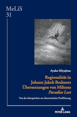 Regionalität in Johann Jakob Bodmers Übersetzungen von Miltons «Paradise Lost»: Von der diatopischen zur diastratischen Profilierung (MeLiS. Medien – ... Germanistik und Romanistik, Band 31) von Peter Lang