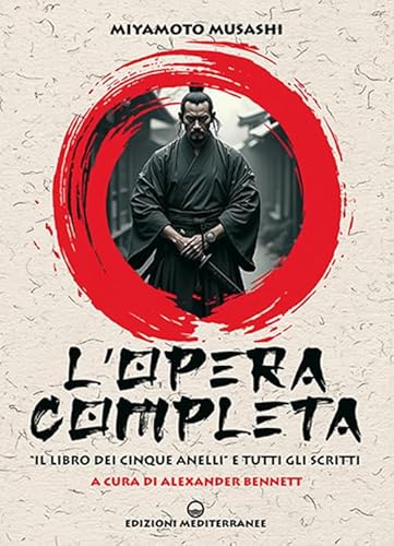 L'opera completa. «Il libro dei Cinque Anelli» e tutti gli scritti (Sapere d'Oriente) von Edizioni Mediterranee