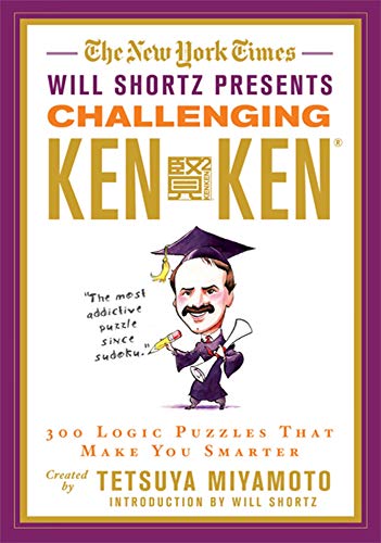 The New York Times Will Shortz Presents Challenging KenKen: 300 Logic Puzzles That Make You Smarter The New York Times Will Shortz Presents Challenging KenKen: 300 Logic Puzzles That Make You Smarter