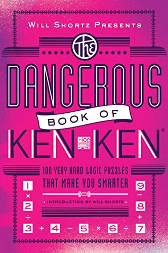 Will Shortz Presents the Dangerous Book of Kenken: 100 Very Hard Logic Puzzles That Make You Smarter von Griffin