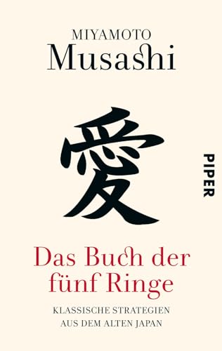 Das Buch der fünf Ringe: Klassische Strategien aus dem alten Japan von PIPER