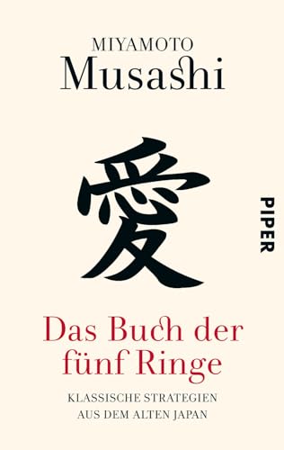 Das Buch der fünf Ringe: Klassische Strategien aus dem alten Japan von Piper Verlag GmbH