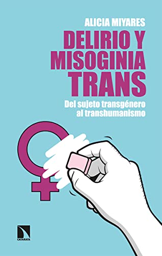 Delirio y misoginia trans: Del sujeto transgénero al transhumanismo (Mayor, Band 896) von Los Libros de la Catarata