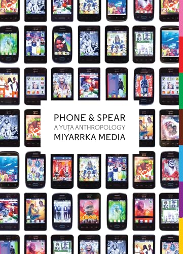 Phone & Spear: A Yuta Anthropology (Goldsmiths Press)