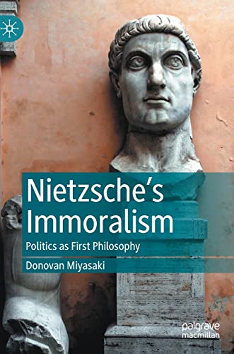 Nietzsche’s Immoralism: Politics as First Philosophy