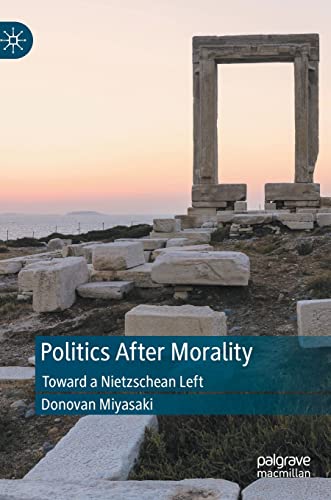 Politics After Morality: Toward a Nietzschean Left