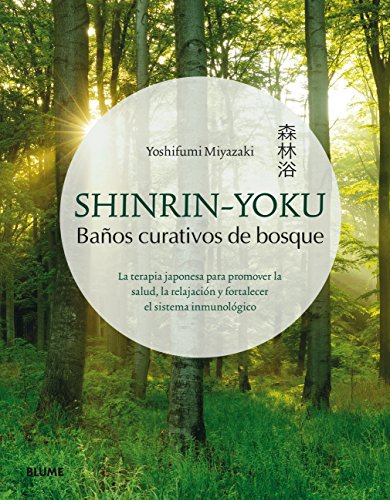 Shinrin-Yoku: Baños Curativos de Bosque: La terapia japonesa para promover la salud, la relajación y fortalecer el sistema inmunológico von BLUME (Naturart)