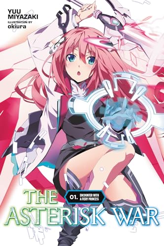 The Asterisk War, Vol. 1 (light novel): Encounter with a Fiery Princess (ASTERISK WAR LIGHT NOVEL SC, Band 1)