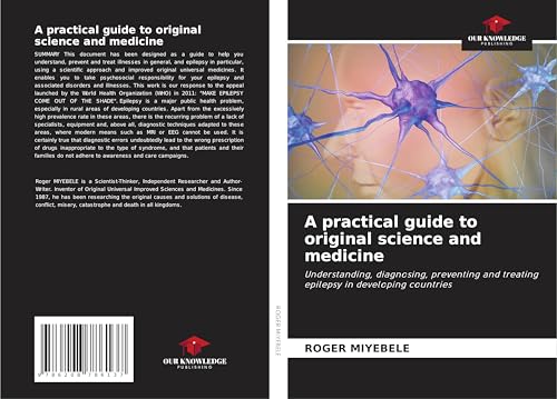 A practical guide to original science and medicine: Understanding, diagnosing, preventing and treating epilepsy in developing countries von Our Knowledge Publishing