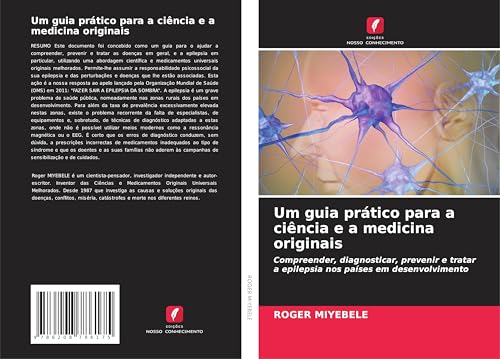 Um guia prático para a ciência e a medicina originais: Compreender, diagnosticar, prevenir e tratar a epilepsia nos países em desenvolvimento von Edições Nosso Conhecimento