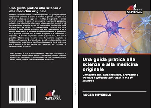 Una guida pratica alla scienza e alla medicina originale: Comprendere, diagnosticare, prevenire e trattare l'epilessia nei Paesi in via di sviluppo von Edizioni Sapienza