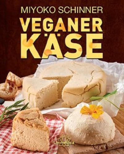 Veganer Käse: Über 30 Käsesorten selbst herstellen: Von Ricotta und Mozzarella bis zum kräftigen Gouda - mit vielen leckeren Rezepten von Narayana Verlag GmbH