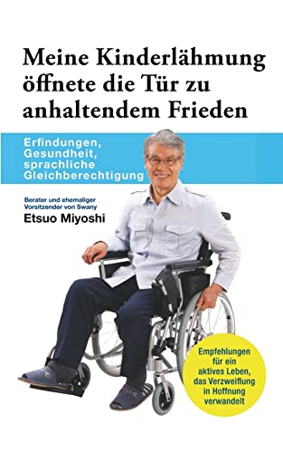 Meine Kinderlähmung öffnete die Tür zu anhaltendem Frieden: Erfindungen, Gesundheit, sprachliche Gleichberechtigung von BoD – Books on Demand