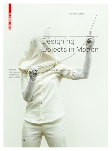 Designing Objects in Motion: Exploring Kinaesthetic Empathy (Board of International Research in Design) von Birkhauser