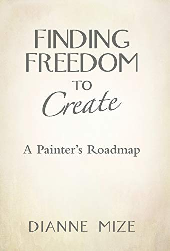 Finding Freedom to Create: A Painter's Roadmap