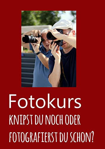 Fotokurs: Knipst Du noch oder fotografierst du schon?