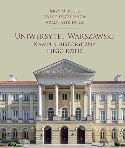 Uniwersytet Warszawski. Kampus historyczny i jego dzieje von Wydawnictwa Uniwersytetu Warszawskiego