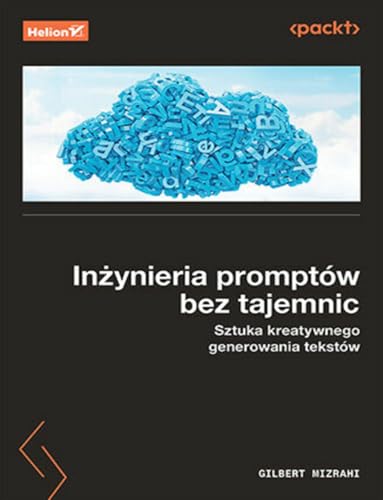Inżynieria promptów bez tajemnic.: Sztuka kreatywnego generowania tekstów von Helion