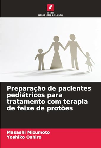 Preparação de pacientes pediátricos para tratamento com terapia de feixe de protões von Edições Nosso Conhecimento