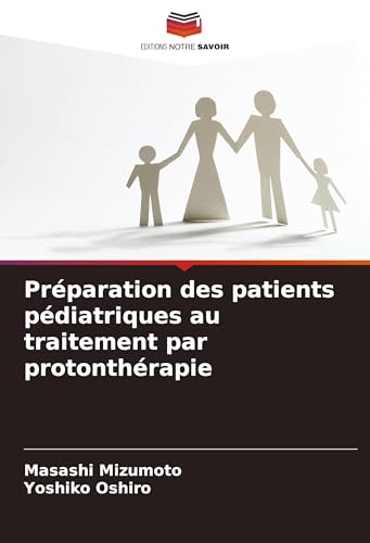 Préparation des patients pédiatriques au traitement par protonthérapie von Editions Notre Savoir