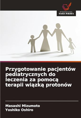 Przygotowanie pacjentów pediatrycznych do leczenia za pomoc¿ terapii wi¿zk¿ protonów: DE von Wydawnictwo Nasza Wiedza
