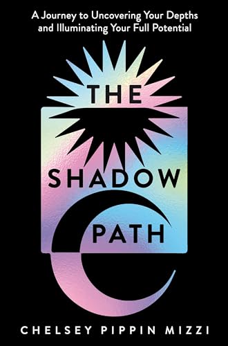 The Shadow Path: A Journey to Uncovering Your Depths and Illuminating Your Full Potential von Bluebird