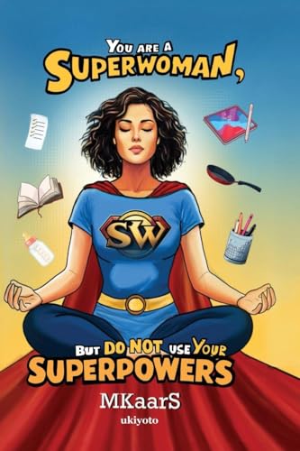 You are a Superwoman, but do not use your Superpowers von Ukiyoto Publishing