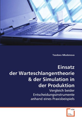 Einsatz der Warteschlangentheorie: Vergleich beider Entscheidungsinstrumente anhand eines Praxisbeispiels