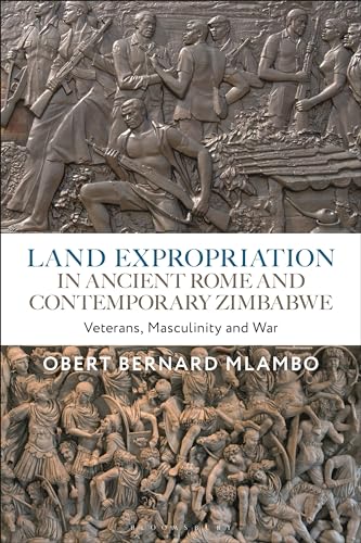Land Expropriation in Ancient Rome and Contemporary Zimbabwe: Veterans, Masculinity and War