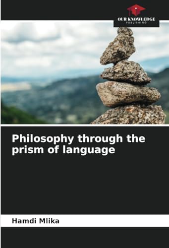 Philosophy through the prism of language: DE von Our Knowledge Publishing
