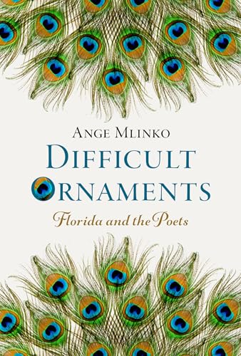 Difficult Ornaments: Florida and the Poets von Oxford University Press Inc