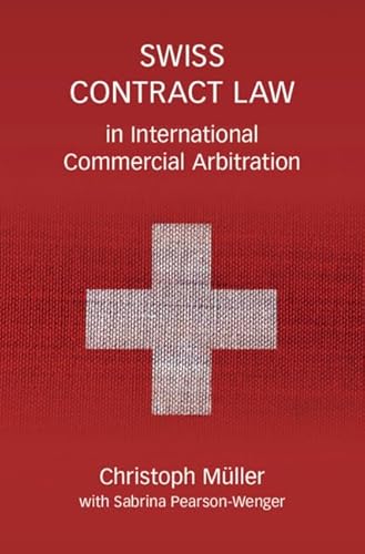 Swiss Contract Law in International Commercial Arbitration: A Commentary Swiss Contract Law in International Commercial Arbitration: A Commentary