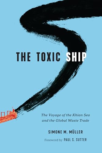 The Toxic Ship: The Voyage of the Khian Sea and the Global Waste Trade (Weyerhaeuser Environmental Books) von University of Washington Press