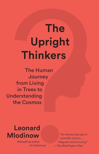 The Upright Thinkers: The Human Journey from Living in Trees to Understanding the Cosmos von Vintage