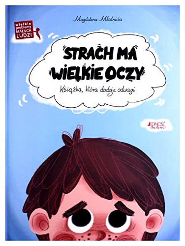 Strach ma wielkie oczy: Książka, która dodaje odwagi (WIELKIE PROBLEMY MAŁYCH LUDZI) von Jedność