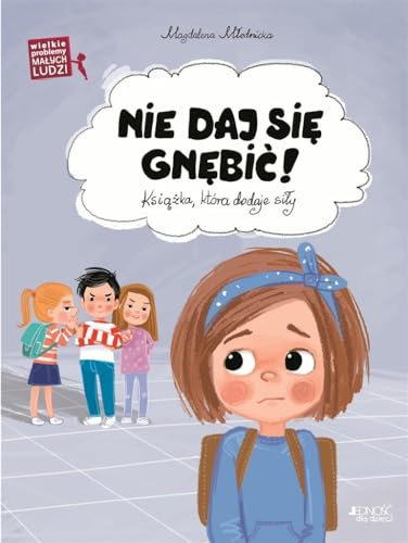 Wielkie problemy malych ludzi Nie daj się gnębić: Ksiażka która dodaje siły von Jedność