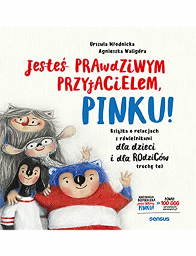 Jesteś prawdziwym przyjacielem, Pinku! Książka o relacjach z rówieśnikami dla dzieci i rodziców trochę też von Sensus