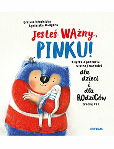 Jesteś Ważny Pinku: Książka o poczuciu własnej wartości dla dzieci i dla rodziców trochę też