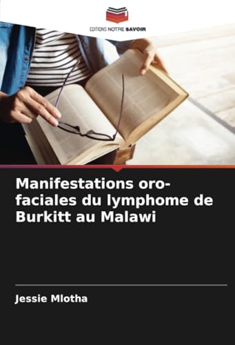 Manifestations oro-faciales du lymphome de Burkitt au Malawi von Editions Notre Savoir