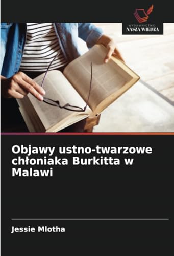 Objawy ustno-twarzowe chłoniaka Burkitta w Malawi: DE von Wydawnictwo Nasza Wiedza