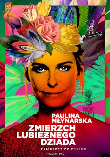 Zmierzch lubieżnego dziada: Felietony po #MeToo von Prószyński Media
