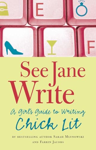See Jane Write: A Girl's Guide to Writing Chick Lit See Jane Write: A Girl's Guide to Writing Chick Lit
