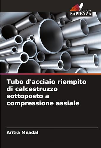 Tubo d'acciaio riempito di calcestruzzo sottoposto a compressione assiale: DE von VDM Verlag