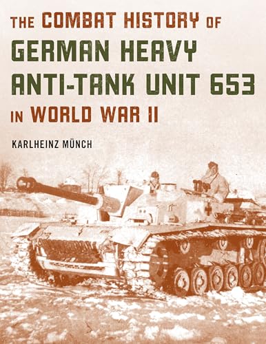 The Combat History of German Heavy Anti-Tank Unit 653 in World War II von Stackpole Books