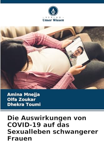 Die Auswirkungen von COVID-19 auf das Sexualleben schwangerer Frauen: DE von Verlag Unser Wissen